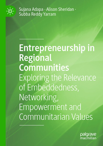 Entrepreneurship in Regional Communities: Exploring the Relevance of Embeddedness, Networking, Empowerment and Communitarian Values book cover by Sujana Adapa, Alison Sheridan, Subba Reddy Yarram