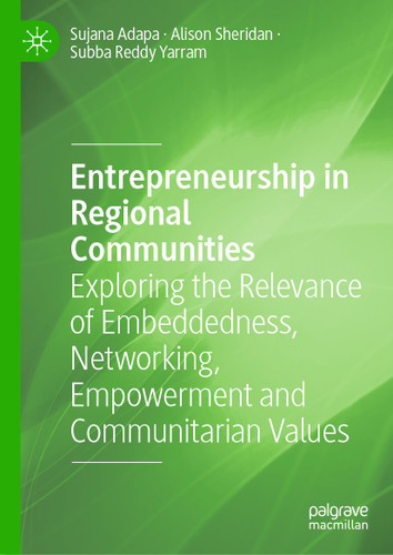 Entrepreneurship in Regional Communities: Exploring the Relevance of Embeddedness, Networking, Empowerment and Communitarian Values book cover by Sujana Adapa, Alison Sheridan, Subba Reddy Yarram