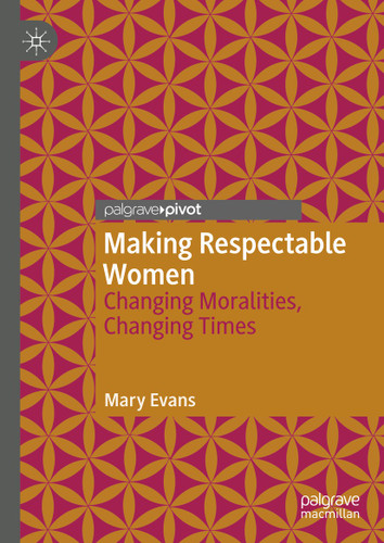 Making Respectable Women: Changing Moralities, Changing Times book cover by Mary Evans