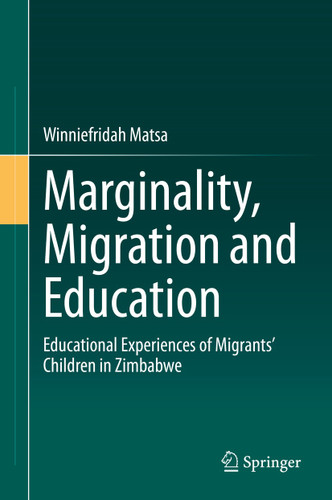 Marginality, Migration and Education: Educational Experiences of Migrants’ Children in Zimbabwe book cover by Winniefridah Matsa