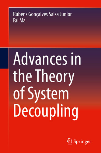 Advances in the Theory of System Decoupling book cover by Rubens Gonçalves Salsa Junior, Fai Ma
