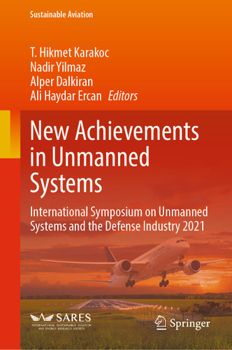 New Achievements in Unmanned Systems: International Symposium on Unmanned Systems and the Defense Industry 2021 (Sustainable Aviation) book cover by 