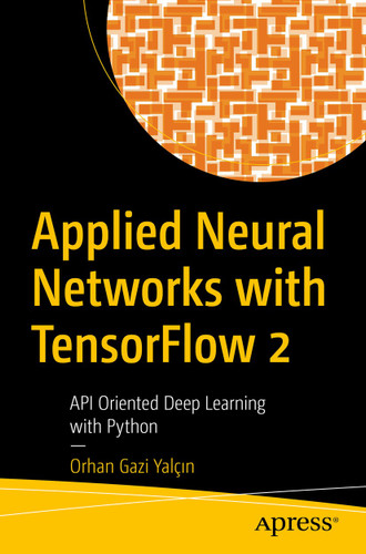 Applied Neural Networks with TensorFlow 2: API Oriented Deep Learning with Python book cover by Orhan Gazi Yalçın