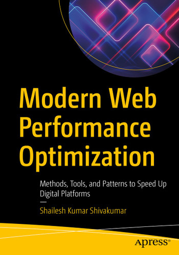 Modern Web Performance Optimization: Methods, Tools, and Patterns to Speed Up Digital Platforms book cover by Shailesh Kumar Shivakumar