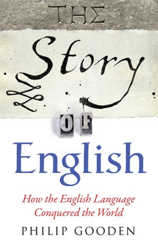 The Story of English: How the English language conquered the world book cover by Philip Gooden