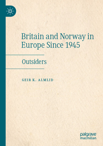 Britain and Norway in Europe Since 1945: Outsiders book cover by Geir K. Almlid
