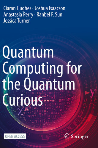 Quantum Computing for the Quantum Curious book cover by Ciaran Hughes, Joshua Isaacson, Anastasia Perry, Ranbel F. Sun, Jessica Turner