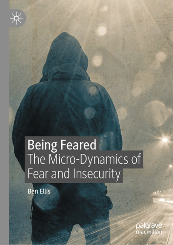 Being Feared: The Micro-Dynamics of Fear and Insecurity book cover by Ben Ellis