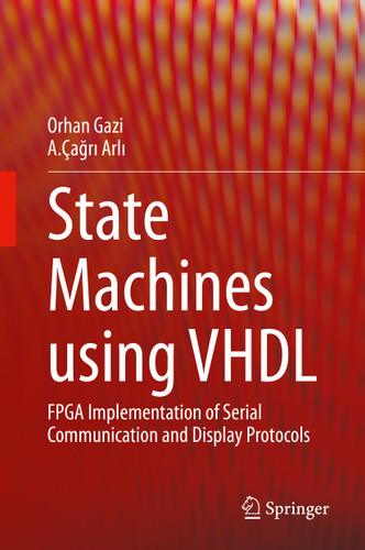 State Machines using VHDL: FPGA Implementation of Serial Communication and Display Protocols book cover by Orhan Gazi, A.Çağrı Arlı
