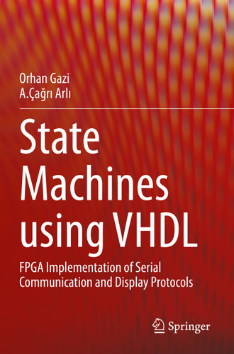 State Machines using VHDL: FPGA Implementation of Serial Communication and Display Protocols book cover by Orhan Gazi, A.Çağrı Arlı