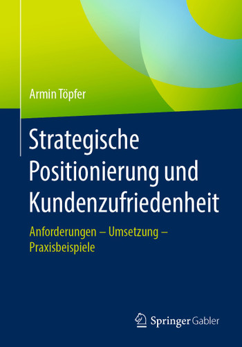 Strategische Positionierung und Kundenzufriedenheit: Anforderungen – Umsetzung – Praxisbeispiele book cover by Armin Töpfer