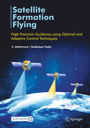 Satellite Formation Flying: High Precision Guidance using Optimal and Adaptive Control Techniques book cover by S. Mathavaraj, Radhakant Padhi