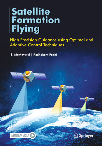 Satellite Formation Flying: High Precision Guidance using Optimal and Adaptive Control Techniques book cover by S. Mathavaraj, Radhakant Padhi