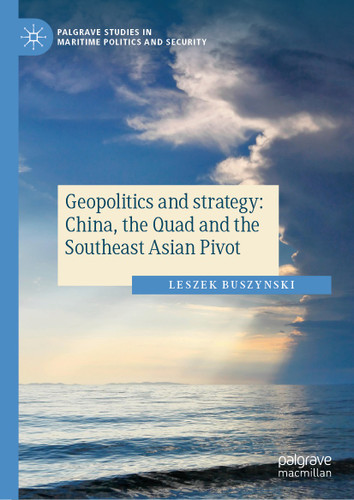 Geopolitics and strategy: China, the Quad and the Southeast Asian Pivot (Palgrave Studies in Maritime Politics and Security) book cover by Leszek Buszynski