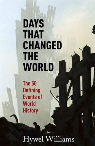 Days That Changed the World: The 50 Defining Events of World History book cover by Hywel Williams