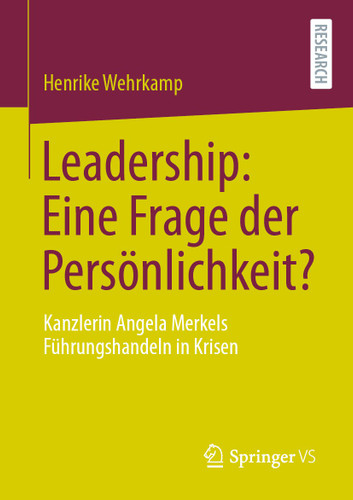 Leadership: Eine Frage der Persönlichkeit?: Kanzlerin Angela Merkels Führungshandeln in Krisen book cover by Henrike Wehrkamp