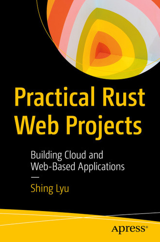 Practical Rust Web Projects: Building Cloud and Web-Based Applications book cover by Shing Lyu