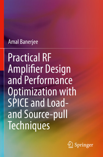Practical RF Amplifier Design and Performance Optimization with SPICE and Load- and Source-pull Techniques book cover by Amal Banerjee