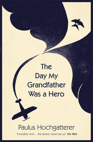 The Day My Grandfather Was a Hero book cover by Paulus Hochgatterer