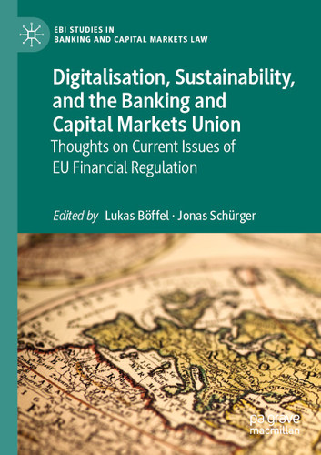 Digitalisation, Sustainability, and the Banking and Capital Markets Union: Thoughts on Current Issues of EU Financial Regulation (EBI Studies in Banking and Capital Markets Law) book cover by 
