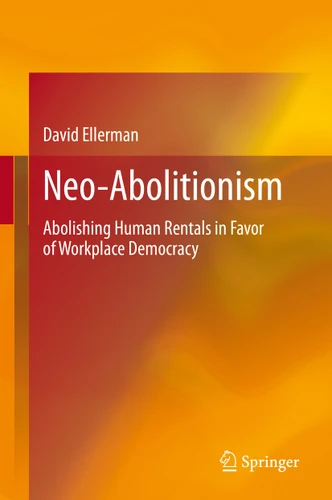 Neo-Abolitionism: Abolishing Human Rentals in Favor of Workplace Democracy book cover by David Ellerman