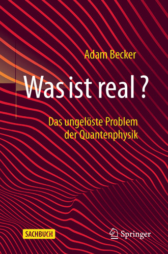 Was ist real?: Das ungelöste Problem der Quantenphysik book cover by Adam Becker