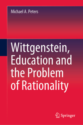 Wittgenstein, Education and the Problem of Rationality book cover by Michael A. Peters