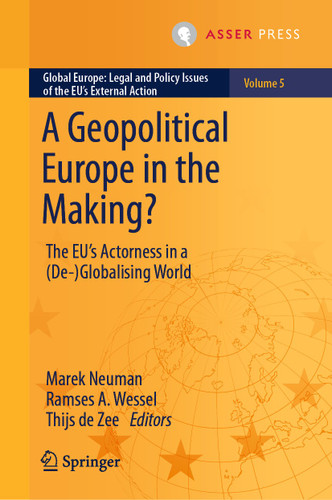 A Geopolitical Europe in the Making?: The EU’s Actorness in a (De-)Globalising World (Global Europe: Legal and Policy Issues of the EU’s External Action #5) book cover by 