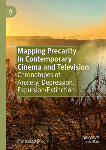 Mapping Precarity in Contemporary Cinema and Television: Chronotopes of Anxiety, Depression, Expulsion/Extinction book cover by Francesco Sticchi