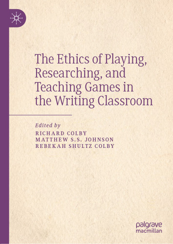 The Ethics of Playing, Researching, and Teaching Games in the Writing Classroom book cover by 