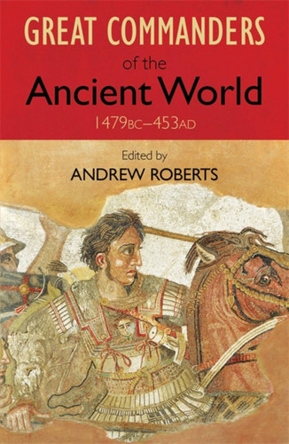 The Great Commanders of the Ancient World 1479BC - 453AD book cover by Andrew Roberts