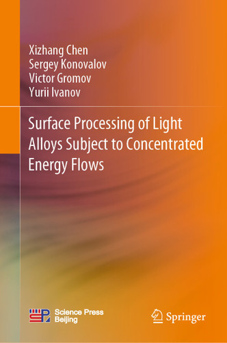 Surface Processing of Light Alloys Subject to Concentrated Energy Flows book cover by Xizhang Chen, Sergey Konovalov, Victor Gromov, Yurii Ivanov