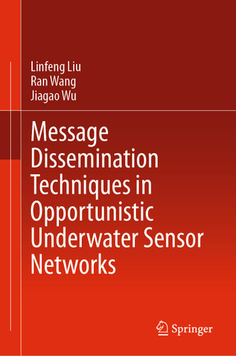 Message Dissemination Techniques in Opportunistic Underwater Sensor Networks book cover by Linfeng Liu, Ran Wang, Jiagao Wu