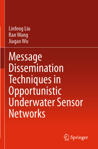 Message Dissemination Techniques in Opportunistic Underwater Sensor Networks book cover by Linfeng Liu, Ran Wang, Jiagao Wu