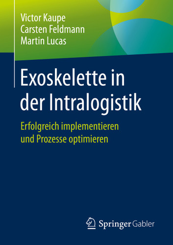 Exoskelette in der Intralogistik: Erfolgreich implementieren und Prozesse optimieren book cover by Victor Kaupe, Carsten Feldmann, Martin Lucas