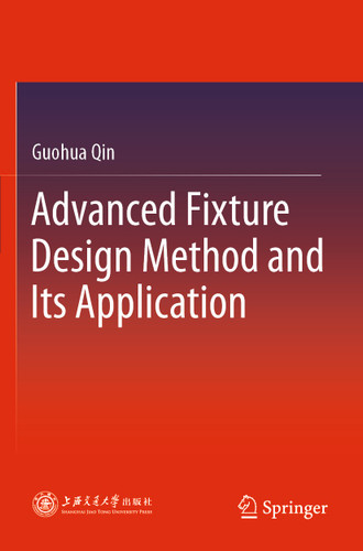 Advanced Fixture Design Method and Its Application book cover by Guohua Qin