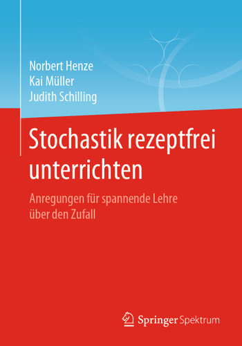 Stochastik rezeptfrei unterrichten: Anregungen für spannende Lehre über den Zufall book cover by Norbert Henze, Kai Müller, Judith Schilling