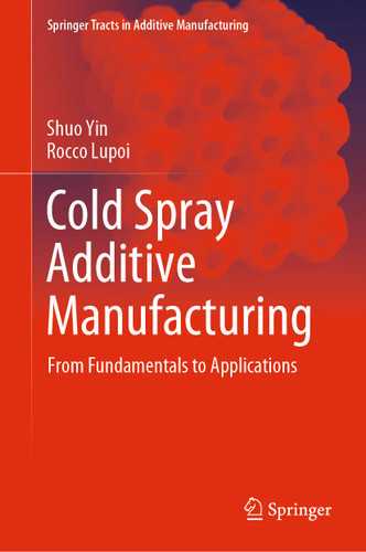 Cold Spray Additive Manufacturing: From Fundamentals to Applications (Springer Tracts in Additive Manufacturing) book cover by Shuo Yin, Rocco Lupoi
