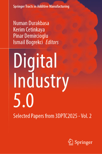 Digital Industry 5.0: Selected Papers from 3DPTC2025 - Vol. 2 (Springer Tracts in Additive Manufacturing) book cover by 