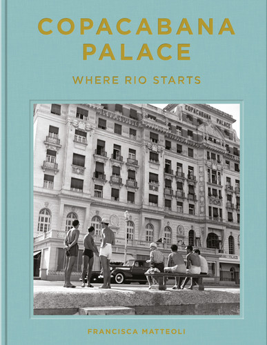 Copacabana Palace: Where Rio Starts book cover by Francisca Mattéoli