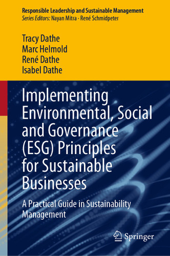 Implementing Environmental, Social and Governance (ESG) Principles for Sustainable Businesses: A Practical Guide in Sustainability Management (Responsible Leadership and Sustainable Management) book cover by Tracy Dathe, Marc Helmold, René Dathe, Isabel Dathe