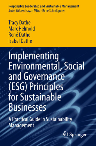 Implementing Environmental, Social and Governance (ESG) Principles for Sustainable Businesses: A Practical Guide in Sustainability Management (Responsible Leadership and Sustainable Management) book cover by Tracy Dathe, Marc Helmold, René Dathe, Isabel Dathe