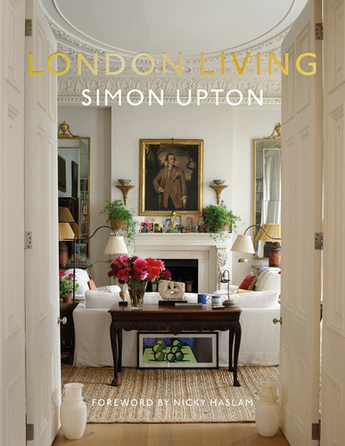 London Living: Town and Country—A unique look into the homes of London–based interior designers, antique dealers, musicians, and influencers book cover by 