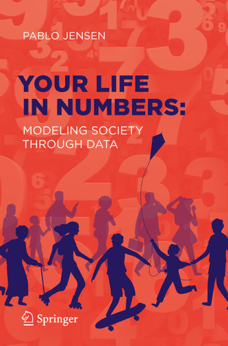 Your Life in Numbers: Modeling Society Through Data book cover by Pablo Jensen