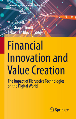 Financial Innovation and Value Creation: The Impact of Disruptive Technologies on the Digital World (Financial Innovation and Technology) book cover by 