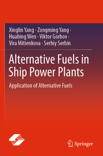 Alternative Fuels in Ship Power Plants: Application of Alternative Fuels book cover by Xinglin Yang, Zongming Yang, Huabing Wen, Viktor Gorbov, Vira Mitienkova, Serhiy Serbin