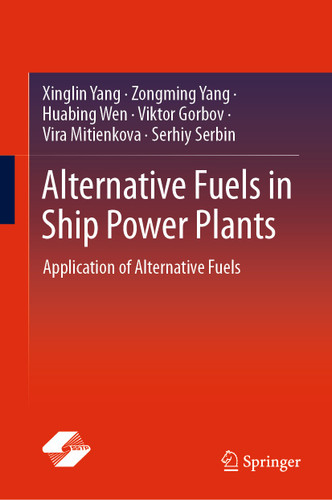 Alternative Fuels in Ship Power Plants: Application of Alternative Fuels book cover by Xinglin Yang, Zongming Yang, Huabing Wen, Viktor Gorbov, Vira Mitienkova, Serhiy Serbin