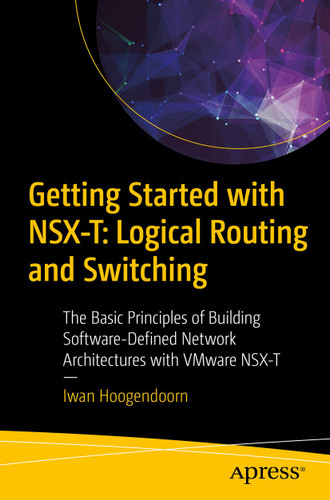 Getting Started with NSX-T: Logical Routing and Switching: The Basic Principles of Building Software-Defined Network Architectures with VMware NSX-T book cover by Iwan Hoogendoorn