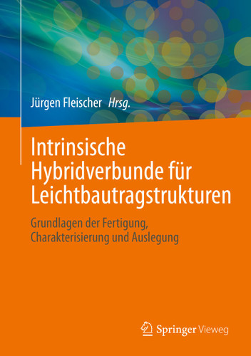 Intrinsische Hybridverbunde für Leichtbautragstrukturen: Grundlagen der Fertigung, Charakterisierung und Auslegung book cover by 