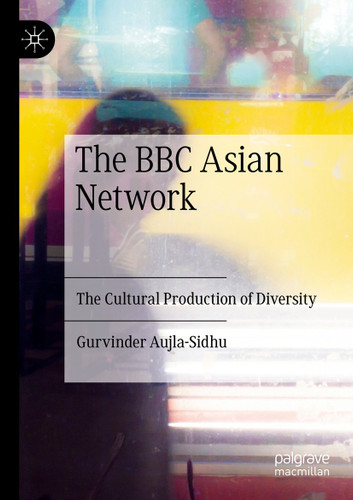 The BBC Asian Network: The Cultural Production of Diversity book cover by Gurvinder Aujla-Sidhu